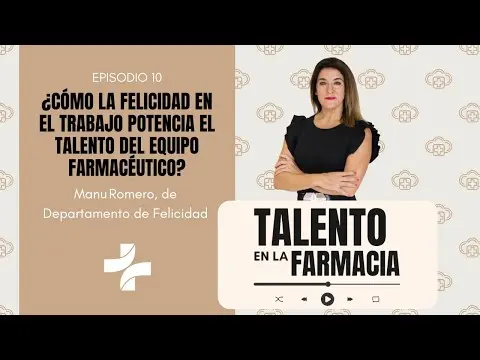 EPISODIO 10 ¿Cómo la felicidad en el trabajo potencia el talento en la farmacia?
