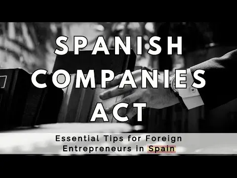 Guide to the Spanish Companies Act: Essential Tips for Foreign Entrepreneurs in Spain