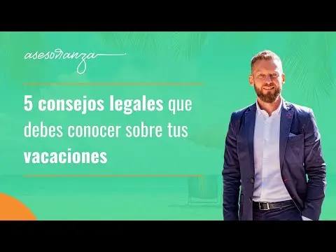 5 consejos legales que debes conocer sobre tus vacaciones