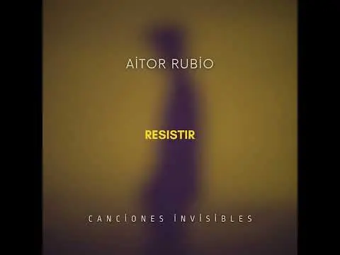 Aitor Rubio / Canción: Resistir / Álbum: Canciones invisibles