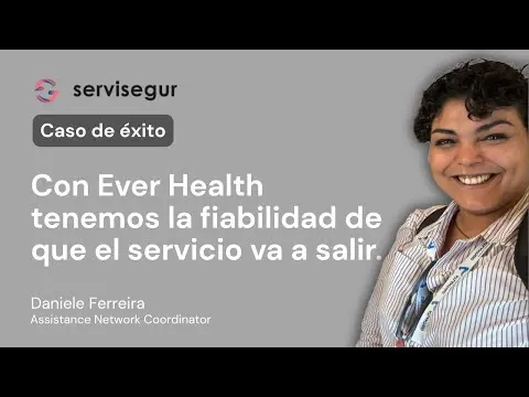 Testimonio Servisegur : Con Ever Health tenemos la fiabilidad de que el servicio va a salir.